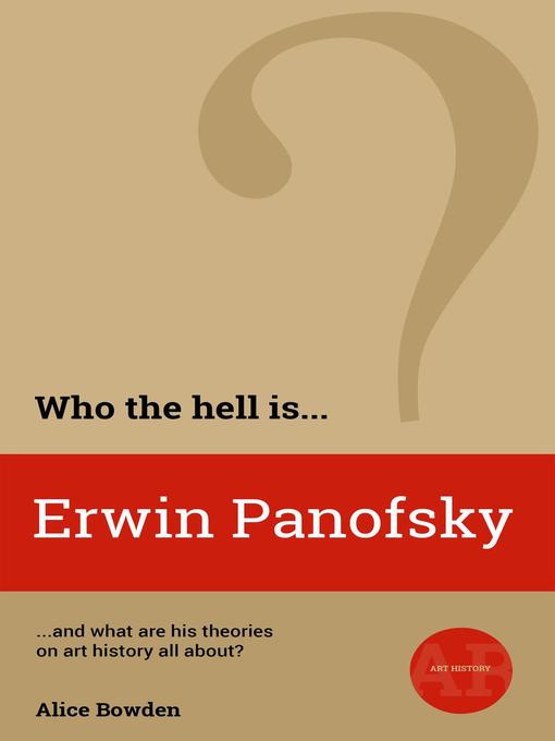 Title details for Who the Hell is Erwin Panofsky? by Alice Bowden - Available
